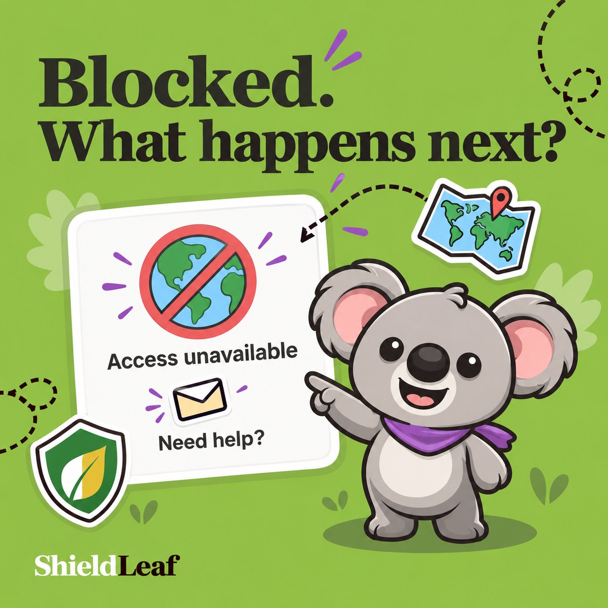Blocked. What happens next? Smiling Leafy points to a white rounded message card reading Access unavailable and Need help?, with a crossed-out globe, envelope, ShieldLeaf shield, and map stickers.