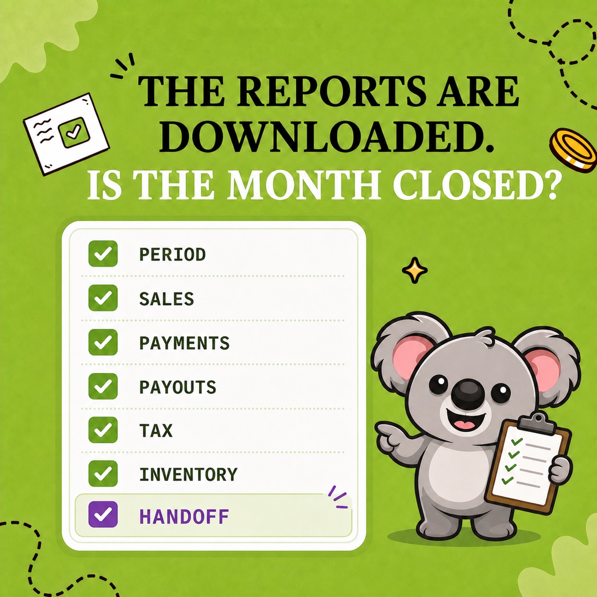 THE REPORTS ARE DOWNLOADED. IS THE MONTH CLOSED? Leafy reviews a seven-step checklist for period, sales, payments, payouts, tax, inventory, and handoff.